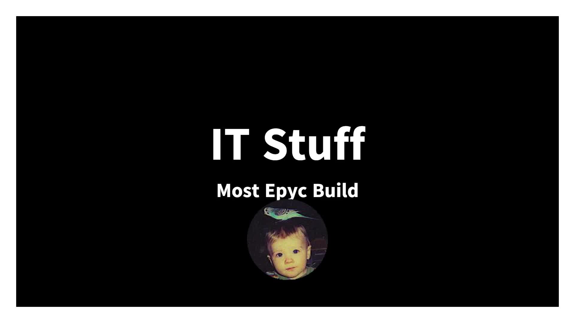 IT Stuff – Most Epyc Build