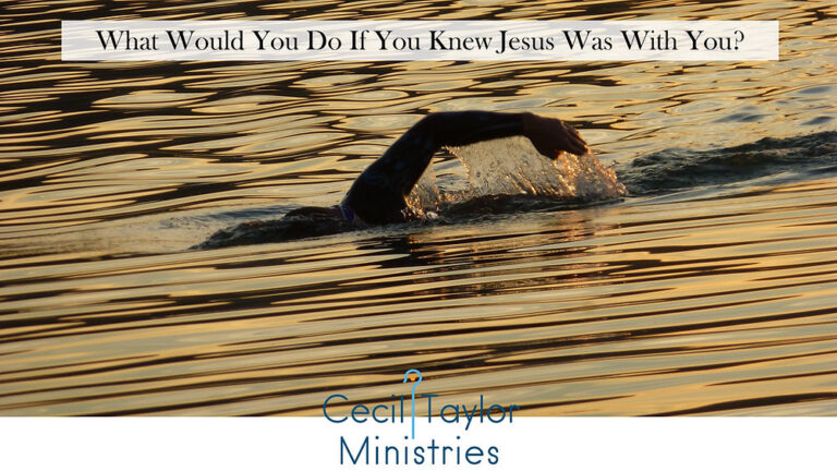 What Would You Do If You Knew Jesus Was With You?